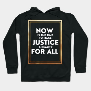 Now Is The Time To Make Justice A Reality For All Hoodie